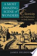 A Most Amazing Scene Of Wonders Electricity And Enlightenment In Early America James Delbourgo