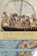Sea Of The Caliphs The Mediterranean In The Medieval Islamic World Christophe Picard
