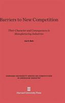 Barriers To New Competition Their Character And Consequences In Manufacturing Industries Joe S Bain