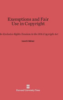Exemptions And Fair Use In Copyright The Exclusive Rights Tensions In The 1976 Copyright Act Leon E Seltzer