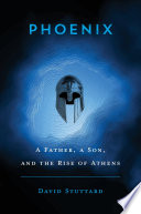 Phoenix A Father A Son And The Rise Of Athens David Stuttard