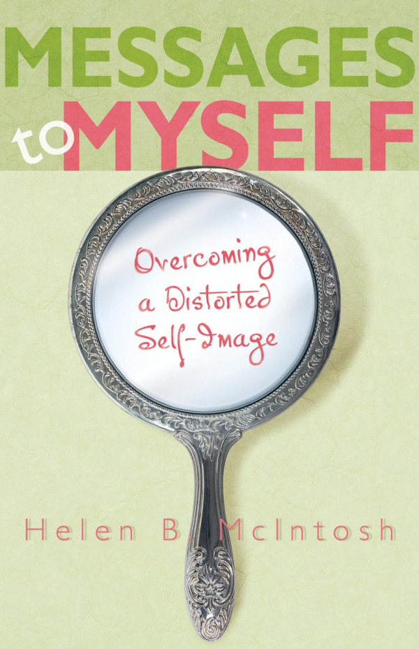 Messages To Myself Overcoming A Distorted Selfimage 1st Edition Helen B Mcintosh
