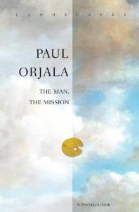 Paul Orjala The Man The Mission 1st Edition R Franklin Cook