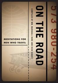 On The Road Meditations For Men Who Travel 1st Edition William Marshall Duke Rick Schatz