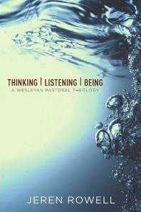 Thinking Listening Being A Wesleyan Pastoral Theology 1st Edition Jeren Rowell
