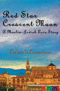 Red Star Crescent Moon A Muslimjewish Love Story Robert A Rosenstone Aldona Budniak