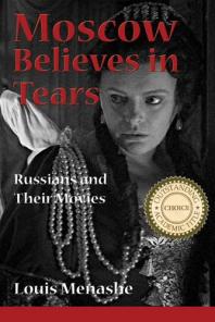 Moscow Believes In Tears Russians And Their Movies 1st Edition Louis Menashe