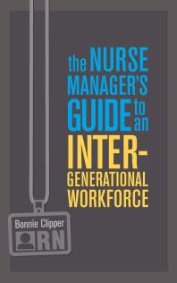Nurse Managers Guide To An Intergenerational Workforce 1st Edition Bonnie Clipper