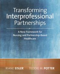 Transforming Interprofessional Partnerships A New Framework For Nursing And Partnershipbased Health Care 1st Edition Riane Eisler Teddie M Potter Sigma Theta Tau International Staff