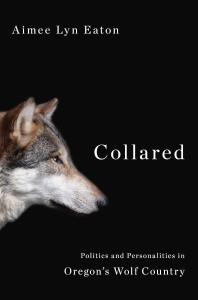 Collared Politics And Personalities In Oregons Wolf Country Aimee Lyn Eaton