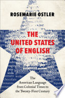 The United States Of English The American Language From Colonial Times To The Twentyfirst Century Rosemarie Ostler