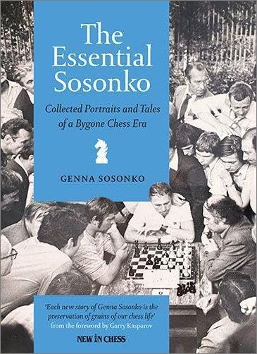The Essential Sosonko Collected Portraits And Tales Of A Bygone Chess Era Genna Sosonko