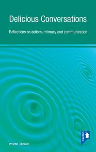 Delicious Conversations Reflections On Autism Intimacy And Communication 1st Edition Phoebe Caldwell