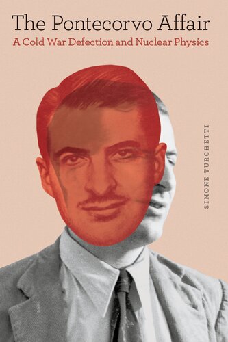 The Pontecorvo Affair A Cold War Defection And Nuclear Physics Simone Turchetti