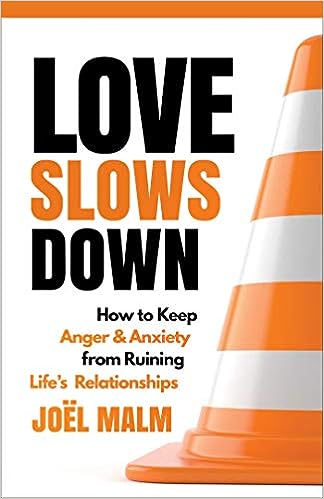 Love Slows Down How To Keep Anger And Anxiety From Ruining Lifes Relationships Jol Malm