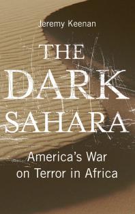 The Dark Sahara Americas War On Terror In Africa 1st Edition Jeremy Keenan