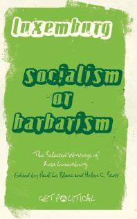 Rosa Luxemburg Socialism Or Barbarism Selected Writings 1st Edition Rosa Luxemburg Helen C Scott Paul Le Blanc