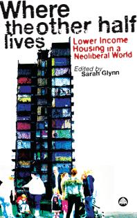 Where The Other Half Lives Lower Income Housing In A Neoliberal World Sarah Glynn