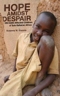 Hope Amidst Despair Hivaidsaffected Children In Subsaharan Africa 1st Edition Susanna W Grannis