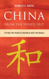 China From The Inside Out Fitting The Peoples Republic Into The World 1st Edition Ronald C Keith