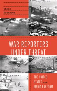 War Reporters Under Threat The United States And Media Freedom Chris Paterson