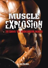 Muscle Explosion 28 Days To Maximum Mass 1st Edition Nick Nilsson