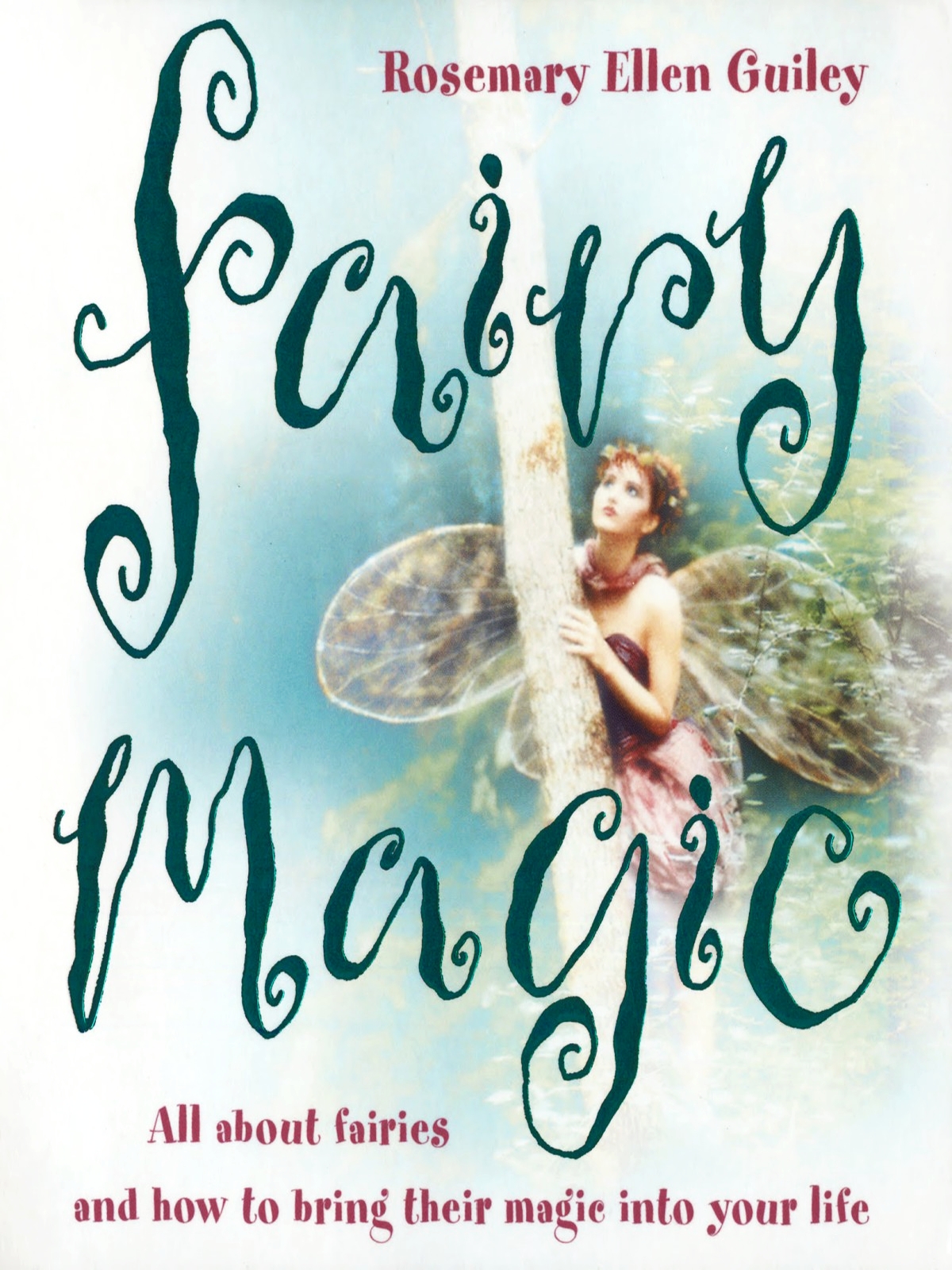 Fairy Magic All About Fairies And How To Bring Their Magic Into Your Life Rosemary Ellen Guiley