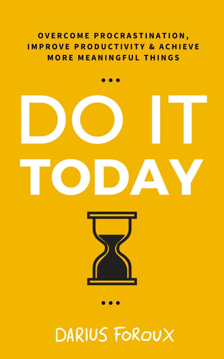 Do It Today Overcome Procrastination Improve Productivity And Achieve More Meaningful Things 2nd Edition 2nd Darius Foroux