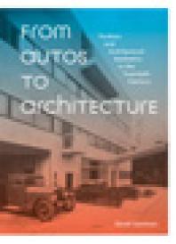From Autos To Architecture Fordism And Architectural Aesthetics In The Twentieth Century 1st Edition David Gartman
