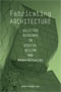 Fabricating Architecture Selected Readings In Digital Design And Manufacturing 1st Edition Robert Corser