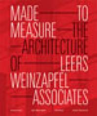 Made To Measure The Architecture Of Leers Weinzapfel Associates 1st Edition Andrea Leers Jane Weinzapfel
