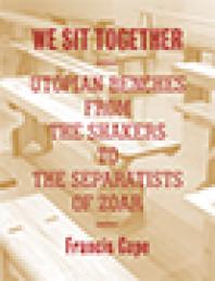 We Sit Together Utopian Benches From The Shakers To The Separatists Of Zoar 1st Edition Francis Cape