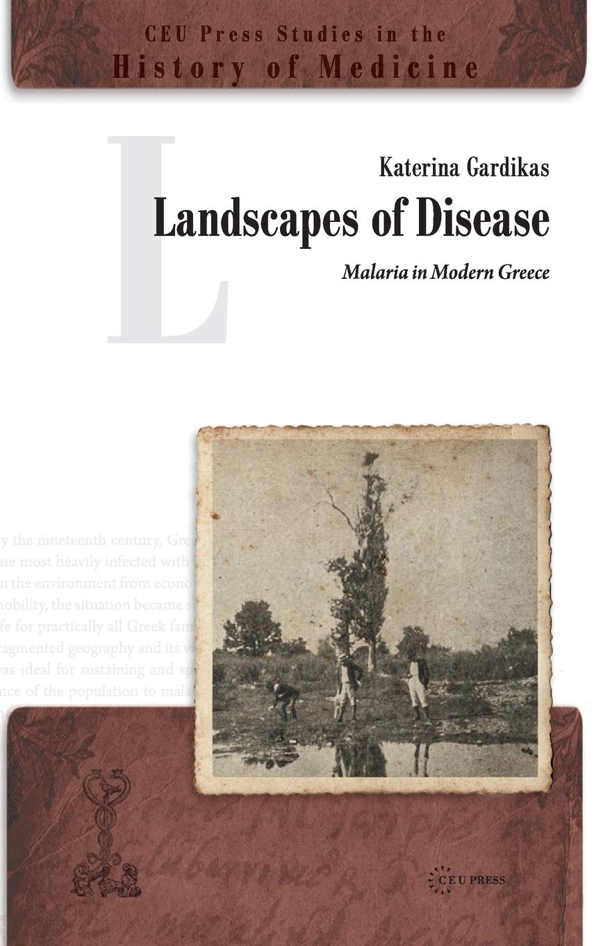 Landscapes Of Disease Malaria In Modern Greece 1st Edition Katerina Gardikas