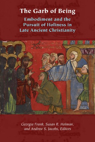 The Garb Of Being Embodiment And The Pursuit Of Holiness In Late Ancient Christianity 1st Edition Georgia Frank