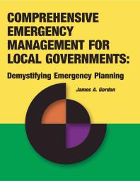 Comprehensive Emergency Management For Local Governments Demystifying Emergency Planning 1st Edition James A Gordon