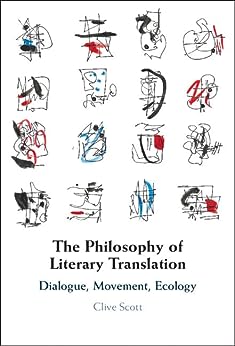 The Philosophy Of Literary Translation Dialogue Movement Ecology Clive Scott