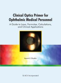 Clinical Optics Primer For Ophthalmic Medical Personnel A Guide To Laws Formulae Calculations And Clinical Applications 1st Edition Aaron Shukla