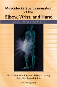 Musculoskeletal Examination Of The Elbow Wrist And Hand Making The Complex Simple 1st Edition Randall Culp Sidney Jacoby