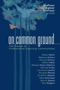 On Common Ground The Power Of Professional Learning Communities 1st Edition Richard Dufour Robert Eaker