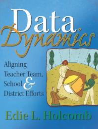 Data Dynamics Aligning Teacher Team School And District Efforts 1st Edition Edie L Holcombe