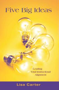 Five Big Ideas Leading Total Instructional Alignment 1st Edition Lisa Carter
