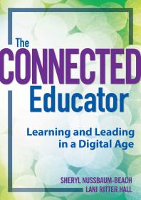 The Connected Educator Learning And Leading In A Digital Age 1st Edition Sheryl Nussbaumbeach Lani Ritter Hall