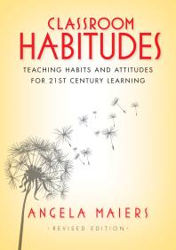 Classroom Habitudes Teaching Habits And Attitudes For 21st Century Learning 1st Edition Angela Maiers