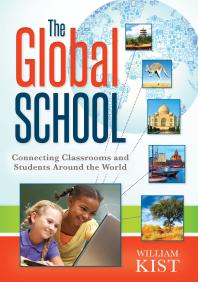 The Global School Connecting Classrooms And Students Around The World 1st Edition William Kist