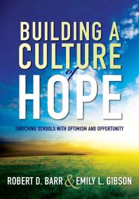 Building A Culture Of Hope Enriching Schools With Optimism And Opportunity School Improvement Strategies For Overcoming Student Poverty And Adversity 1st Edition Robert D Barr Emily L Gibson