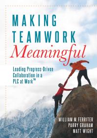 Making Teamwork Meaningful Leading Progressdriven Collaboration In A Plc At Worktm 1st Edition William M Ferriter Parry Graham