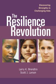 The Resilience Revolution Discovering Strengths In Challenginng Kids 1st Edition Larry Brendtro Scott J Larson