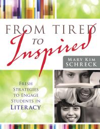 From Tired To Inspired Fresh Strategies To Engage Students In Literacy 1st Edition Mary Kim Shreck