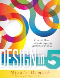 Design In Five Essential Phases To Create Engaging Assessment Practice 1st Edition Nicole Dimich