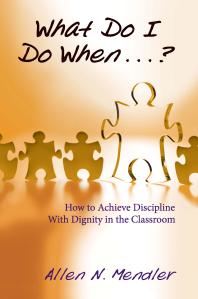 What Do I Do When How To Achieve Discipline With Dignity In The Classroom 1st Edition Allen Mendler